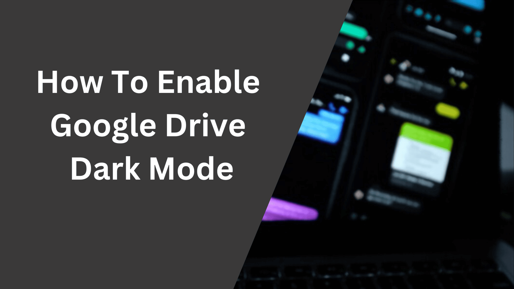 How to Enable Google Drive Dark Mode on PC, Mobile and iPhone