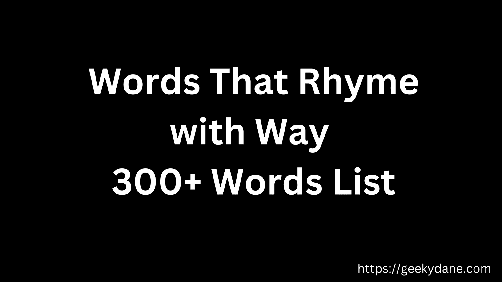 300+ Words That Rhyme with Way