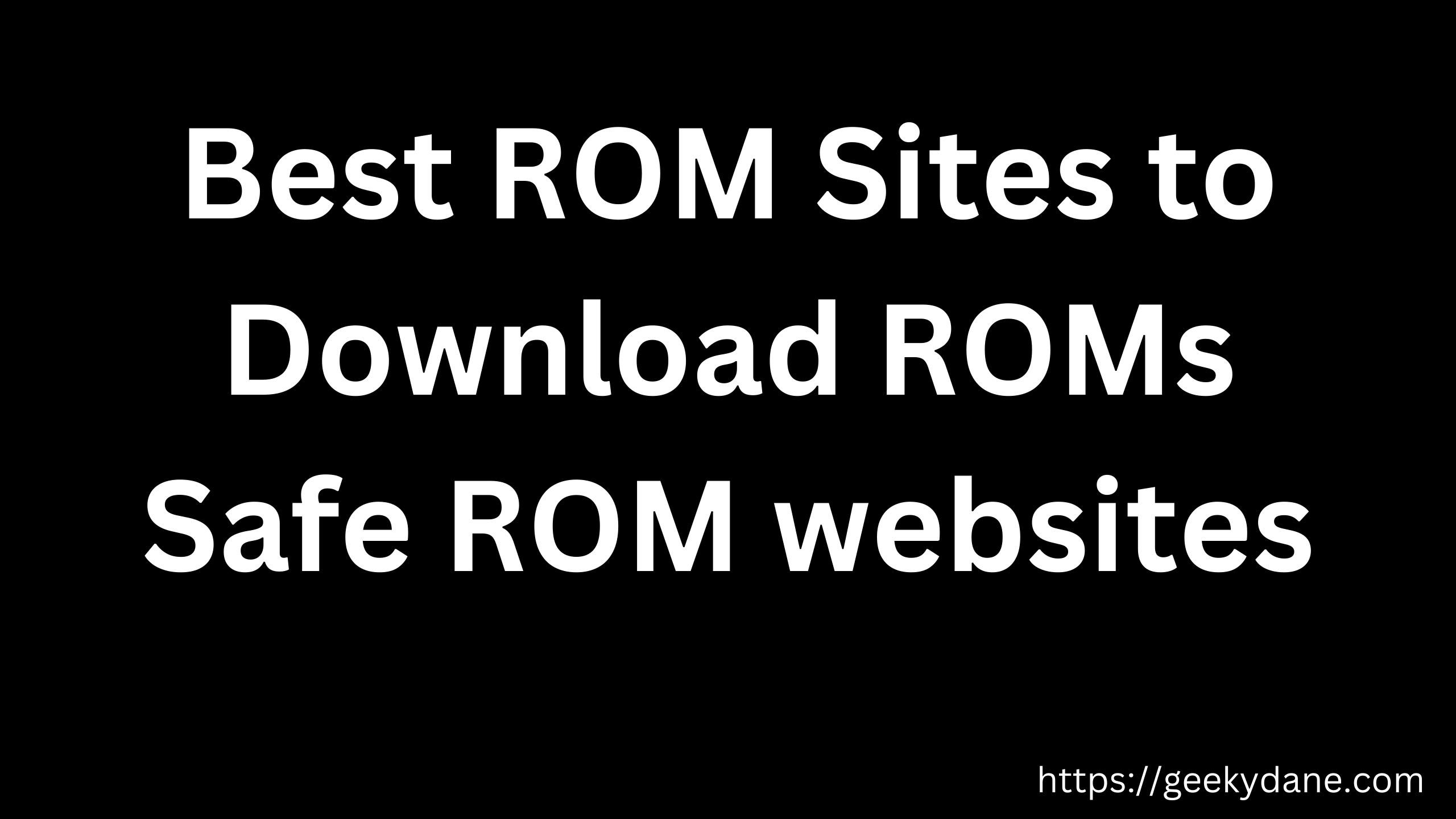 Best ROM Sites to Download ROMs – Safe ROM websites