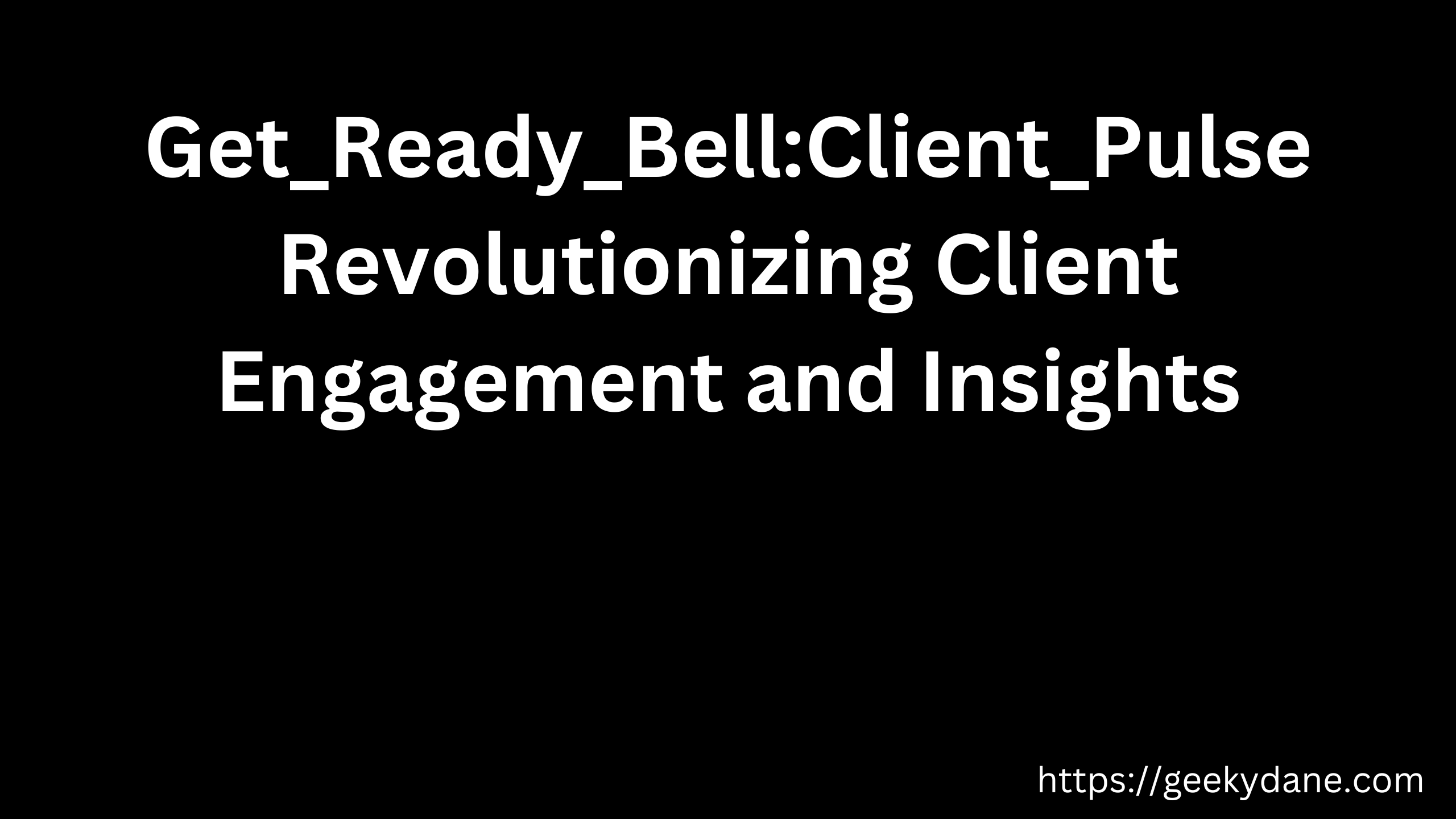 Get_Ready_Bell:Client_Pulse – Revolutionizing Client Engagement and Insights
